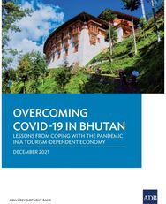 Overcoming COVID-19 in Bhutan: Lessons from Coping with the Pandemic in a Tourism-Dependent Economy with the Pandemic in a Tourism-Dependent Economy