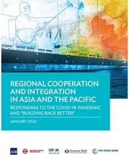 Regional Cooperation and Integration in Asia and the Pacific: Responding to the COVID-19 Pandemic and "Building Back Better COVID-19 Pandemic and "Building Back Better