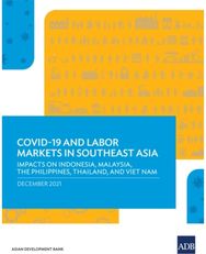 COVID-19 and Labor Markets in Southeast Asia: Impacts on Indonesia, Malaysia, the Philippines, Thailand, and Viet Nam Indonesia, Malaysia, the Philippines, Thailand, and Viet Nam