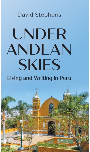 Under Andean Skies Living and Writing