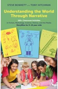 Understanding the World Through Narrative: 160+ Classroom Activities in Fiction, Mythology, Science, History, and the Media: StoryWise for 9–15 year-olds