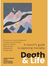 Death and Life: A church's guide to exploring mortality