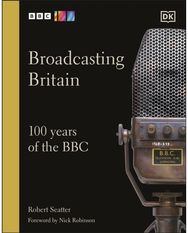 Broadcasting Britain: 100 Years of the BBC 100 Years of the BBC