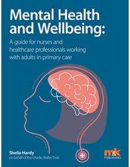 Mental Health and Wellbeing: A guide for nurses and healthcare professionals working with adults in primary care