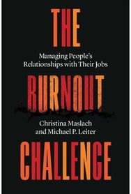 Burnout Challenge: Managing People’s Relationships with Their Jobs Managing People’s Relationships with Their Jobs