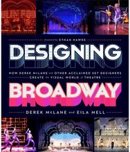 Designing Broadway: How Derek McLane and Other Acclaimed Set Designers Create the Visual World of Theatre Other Acclaimed Set Designers Create the Visual World of Theatre