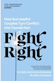 Fight Right: How Successful Couples Turn Conflict into Connection