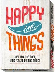 Happy Little Things: Just for This Once, Lets Forget the Bad Things Just for This Once, Lets Forget the Bad Things
