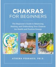 Chakras for Beginners: The Beginner's Guide to Balancing, Healing, and Unblocking Your Chakras for Health and Positive Energy