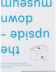 upside-down museum: practice-based institutional critique, working up from the actual museum floor by Aldo Giannotti