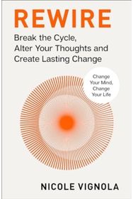 Rewire: Break the Cycle, Alter Your Thoughts and Create Lasting Change (Your Neurotoolkit for Everyday Life)