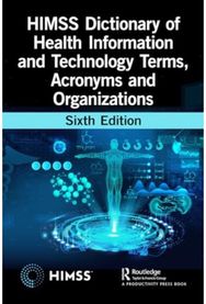 HIMSS Dictionary of Health Information and Technology Terms, Acronyms, and Organizations