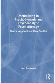Mentalizing in Psychodynamic and Psychoanalytic Psychotherapy: Basics, Applications, Case Studies