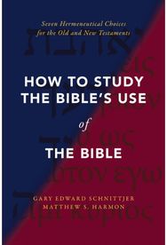 How to Study the Bibles Use of the Bible: Seven Hermeneutical Choices for the Old and New Testaments