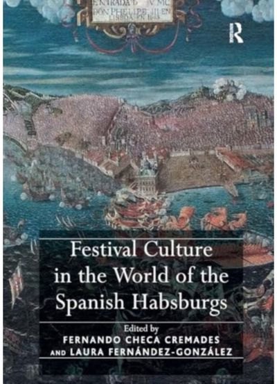 Festival Culture in the World of the Spanish Habsburgs