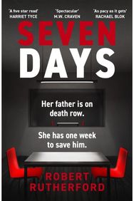 Seven Days: the instant Sunday Times bestseller: a gripping, high-octane crime thriller for 2024 - can Alice save her father from death row?