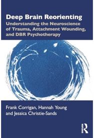 Deep Brain Reorienting: Understanding the Neuroscience of Trauma, Attachment Wounding, and DBR Psychotherapy