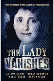 Lady Vanishes: The next bestselling Australian true crime book based on the popular podcast series, for fans of I CATCH KILLERS,