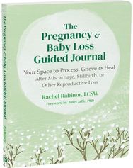 The Pregnancy and Baby Loss Guided Journal: Your Space to Process, Grieve, and Heal After Miscarriage, Stillbirth, or Other Reproductive Loss