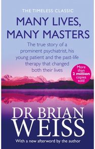 Many Lives, Many Masters: The true story of a prominent psychiatrist, his young patient and the past-life therapy that changed both their lives