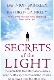Secrets Of The Light: The incredible true story of one man's near-death experiences and the lessons he received from the other side