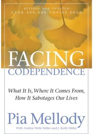 Facing Codependence: What It Is, Where It Comes from, How It Sabotages Our Lives