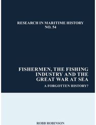 Fishermen, the Fishing Industry and the Great War at Sea: A Forgotten History?