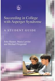 Succeeding in College with Asperger Syndrome: A student guide