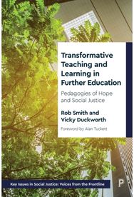 Transformative Teaching and Learning in Further Education: Pedagogies of Hope and Social Justice and Social Justice