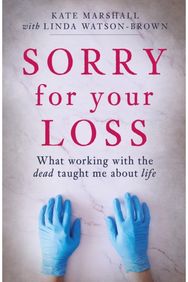 Sorry For Your Loss: What working with the dead taught me about life What working with the dead taught me about life