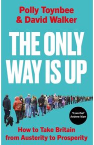 Only Way Is Up: How to Take Britain from Austerity to Prosperity How to Take Britain from Austerity to Prosperity