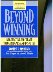 Beyond Winning: Negotiating to Create Value in Deals and Disputes