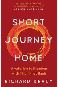 Short Journey Home: Awakening to Freedom with Thich Nhat Hanh Awakening to Freedom with Thich Nhat Hanh