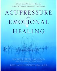 Acupressure for Emotional Healing: A Self-Care Guide for Trauma, Stress, & Common Emotional Imbalances