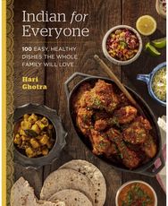 Indian for Everyone: 100 Easy, Healthy Dishes the Whole Family Will Love 100 Easy, Healthy Dishes the Whole Family Will Love