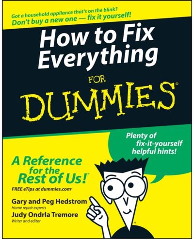 How to Fix Everything For Dummies
