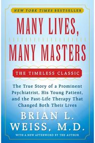 Many Lives, Many Masters: The True Story of a Prominent Psychiatrist, His Young Patient, and the Past-Life Therapy That Changed Both Their Lives
