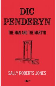 Dic Penderyn: The Man and the Martyr The Man and the Martyr
