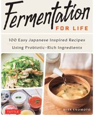 Fermentation for Life: 100 Easy Japanese Inspired Recipes Using Probiotic-Rich Ingredients Inspired Recipes Using Probiotic-Rich Ingredients
