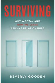 Surviving: Why We Stay and How We Leave Abusive Relationships Why We Stay and How We Leave Abusive Relationships