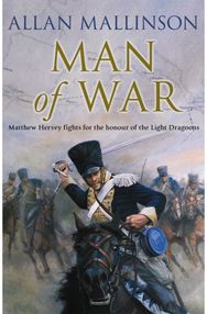 Man Of War: (The Matthew Hervey Adventures: 9): A thrilling and action-packed military adventure from bestselling author Allan Mallinson that will make you feel you are in the midst of the battle