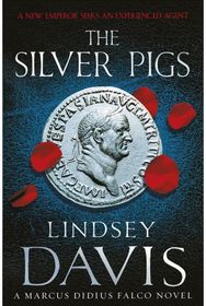 Silver Pigs: (Marco Didius Falco: book I): the first novel in the bestselling historical detective series, exposing the criminal underbelly of ancient Rome