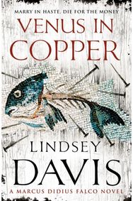 Venus In Copper: (Marco Didius Falco: book III): another gripping foray into the crime and corruption of Ancient Rome from bestselling author Lindsey Davis