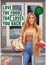 Love the Food that Loves You Back: 100 Recipes That Serve Up Big Portions and Super Nutritious Food (Cookbook for Nutrition, Weight Management)
