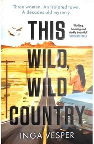 This Wild, Wild Country: From the author of The Long, Long Afternoon From the author of The Long, Long Afternoon