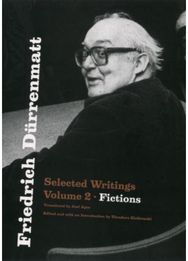 Friedrich Durrenmatt: Selected Writings, Volume 2, Fictions Selected Writings, Volume 2, Fictions