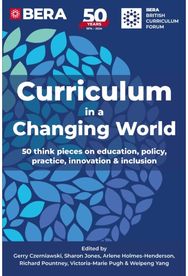 Curriculum in a Changing World: 50 think pieces on education, policy, practice, innovation and inclusion