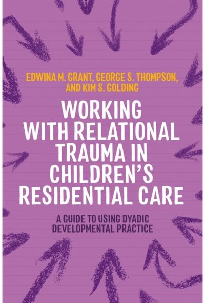 Working with Relational Trauma in Childrens Residential Care
