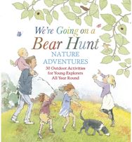 Were Going on a Bear Hunt Nature Adventures: 30 Outdoor Activities for Young Explorers All Year Round: Inspired by the much-loved classic picture book much-loved classic picture book