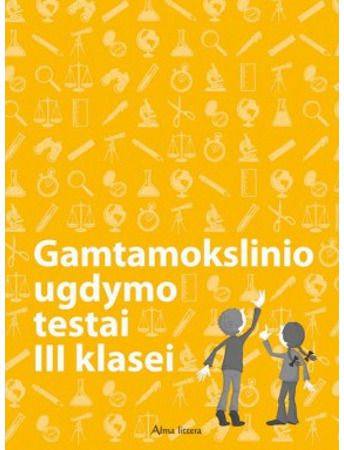 Aušra Tupikė, Edita Minkuvienė - Pasaulio pažinimas: gamtamokslinio ugdymo testai 3 klasei - 000000000003135188